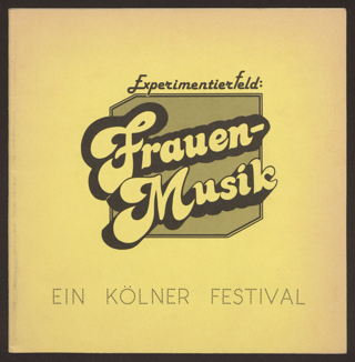 Programmheft: Experimentierfeld: Frauen-Musik. Ein Kölner Festival, 7-9.12. 1984