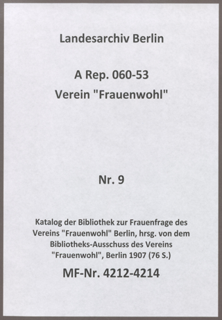 Katalog der Bibliothek zur Frauenfrage des Vereins "Frauenwohl" Berlin, hrsg. von dem Bibliotheks-Ausschuss des Vereins "Frauenwohl", Berlin 1907 (76 S.)