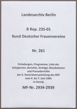 Einladungen, Programme, Liste der Delegierten, Berichte, Anträge, Resolutionen und Presseberichte der 6. Generalversammlung des BDF vom 4. bis 7. Juni 1905 in Danzig
